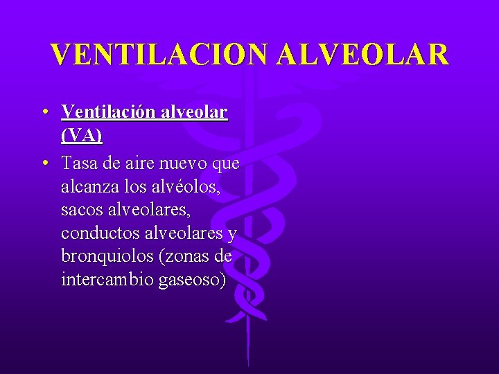 VENTILACION ALVEOLAR • Ventilación alveolar (VA) • Tasa de aire nuevo que alcanza los VENTILACION ALVEOLAR • Ventilación alveolar (VA) • Tasa de aire nuevo que alcanza los
