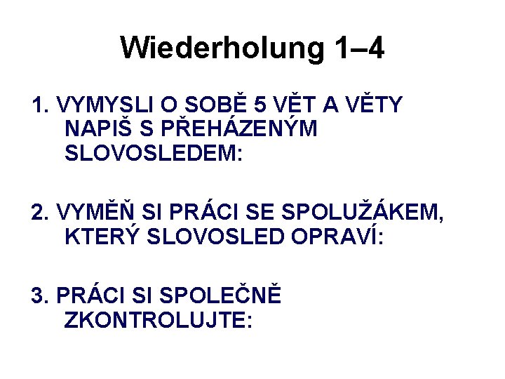 Wiederholung 1– 4 1. VYMYSLI O SOBĚ 5 VĚT A VĚTY NAPIŠ S PŘEHÁZENÝM