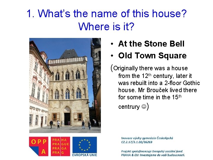 1. What’s the name of this house? Where is it? • At the Stone