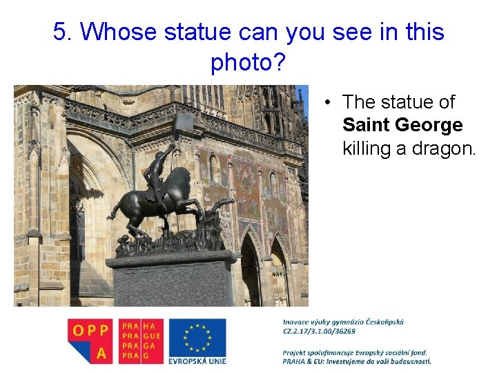 5. Whose statue can you see in this photo? • The statue of Saint