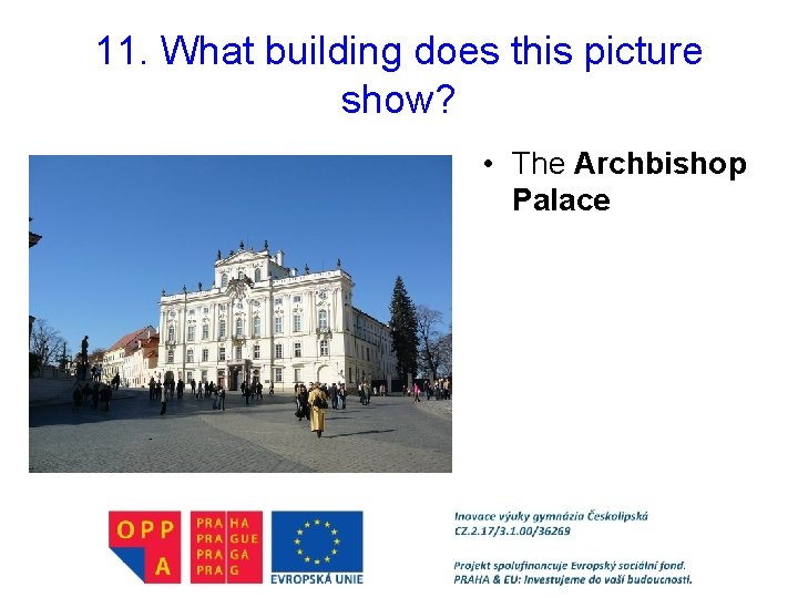 11. What building does this picture show? • The Archbishop Palace 