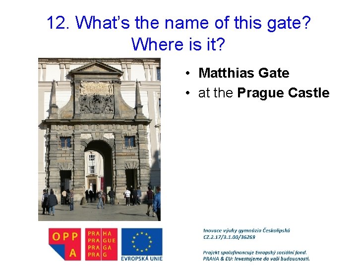 12. What’s the name of this gate? Where is it? • Matthias Gate •