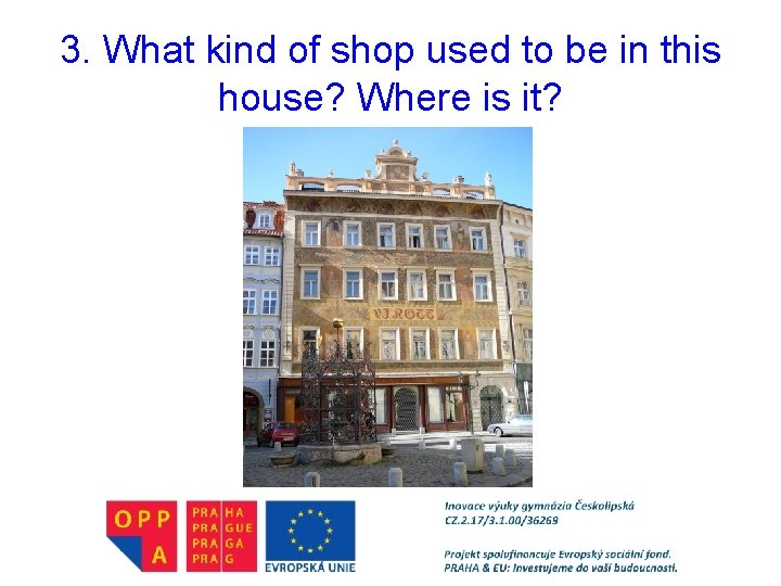 3. What kind of shop used to be in this house? Where is it?