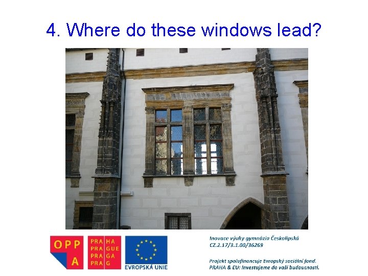 4. Where do these windows lead? 