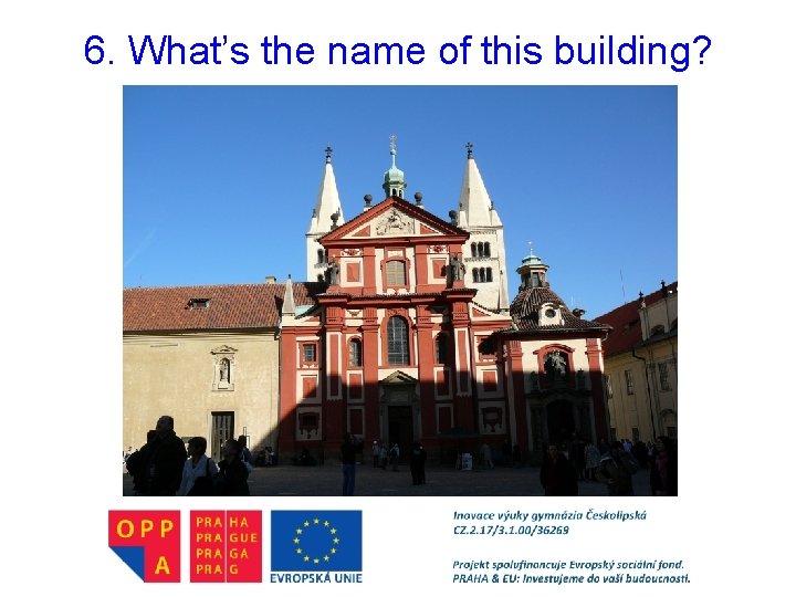 6. What’s the name of this building? 