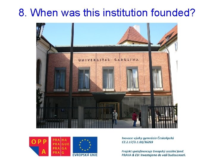 8. When was this institution founded? 