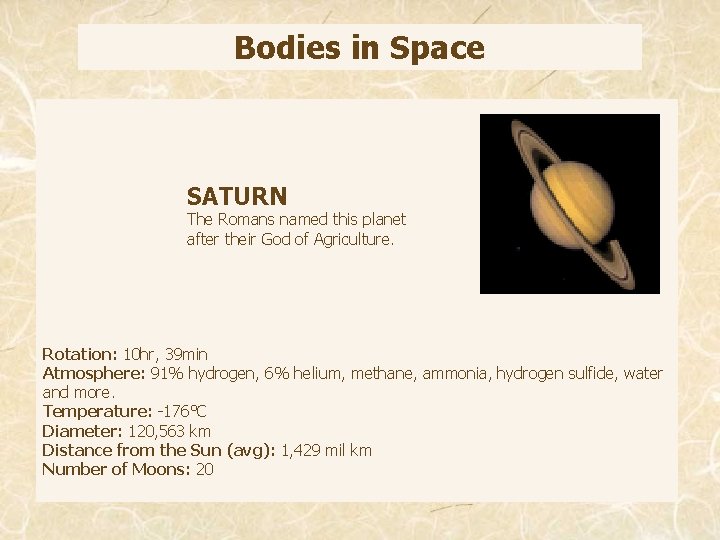 Bodies in Space SATURN The Romans named this planet after their God of Agriculture.