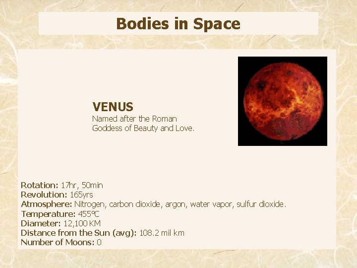Bodies in Space VENUS Named after the Roman Goddess of Beauty and Love. Rotation: