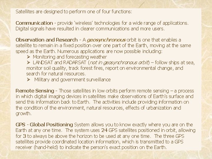 Satellites are designed to perform one of four functions: Communication - provide ‘wireless’ technologies