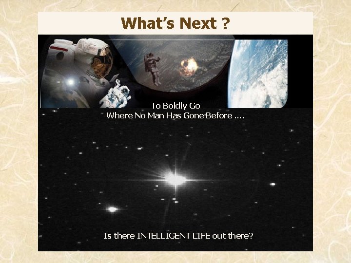 What’s Next ? To Boldly Go Where No Man Has Gone Before …. Is