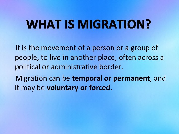 WHAT IS MIGRATION? It is the movement of a person or a group of