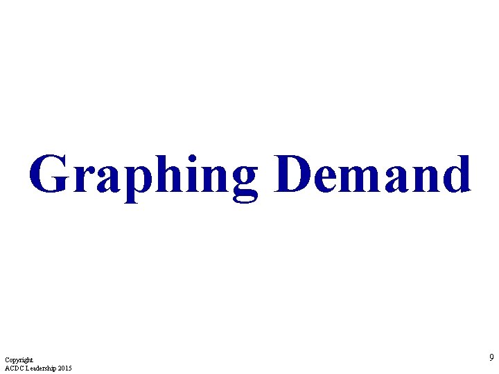 Graphing Demand Copyright ACDC Leadership 2015 9 