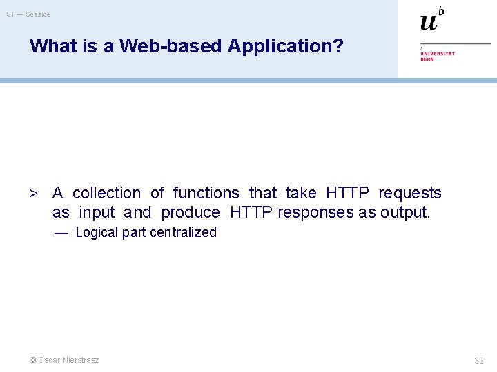 ST — Seaside What is a Web-based Application? > A collection of functions that