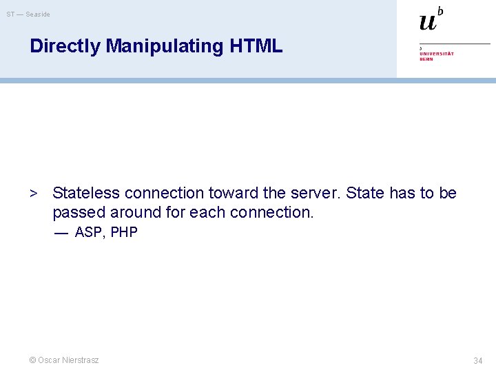 ST — Seaside Directly Manipulating HTML > Stateless connection toward the server. State has