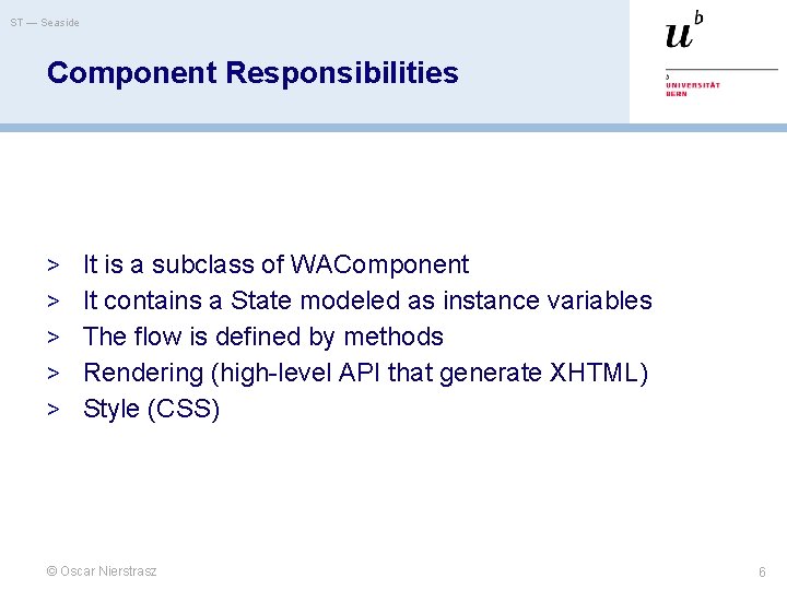 ST — Seaside Component Responsibilities > It is a subclass of WAComponent > It