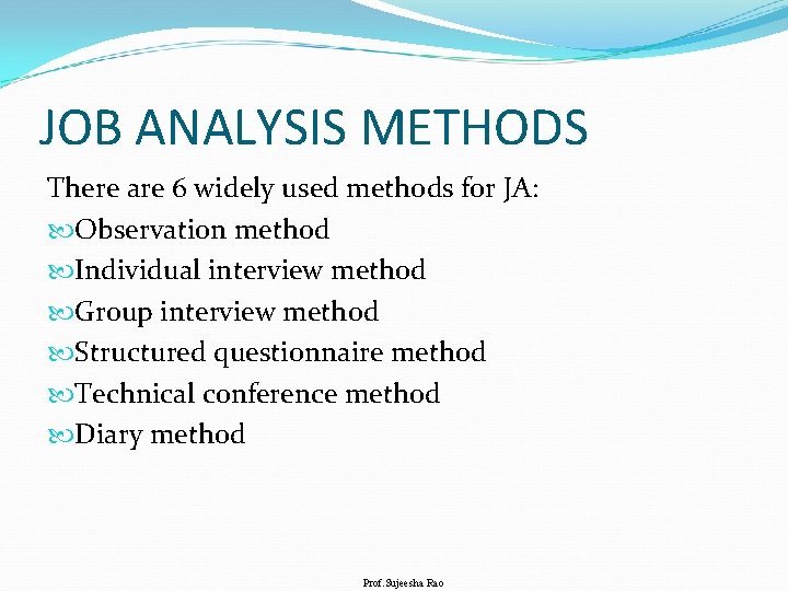 JOB ANALYSIS METHODS There are 6 widely used methods for JA: Observation method Individual