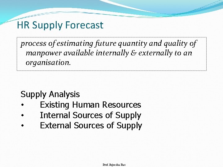 HR Supply Forecast process of estimating future quantity and quality of manpower available internally