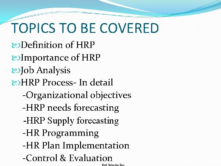 TOPICS TO BE COVERED Definition of HRP Importance of HRP Job Analysis HRP Process-