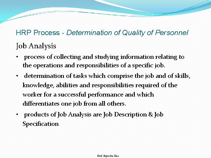 HRP Process - Determination of Quality of Personnel Job Analysis • process of collecting