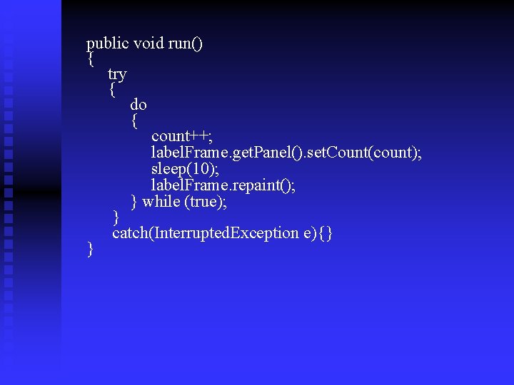 public void run() { try { do { count++; label. Frame. get. Panel(). set.