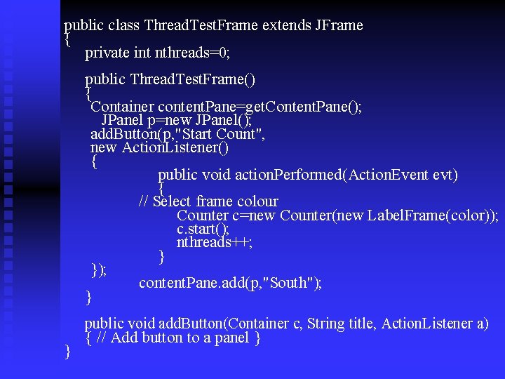 public class Thread. Test. Frame extends JFrame { private int nthreads=0; public Thread. Test.