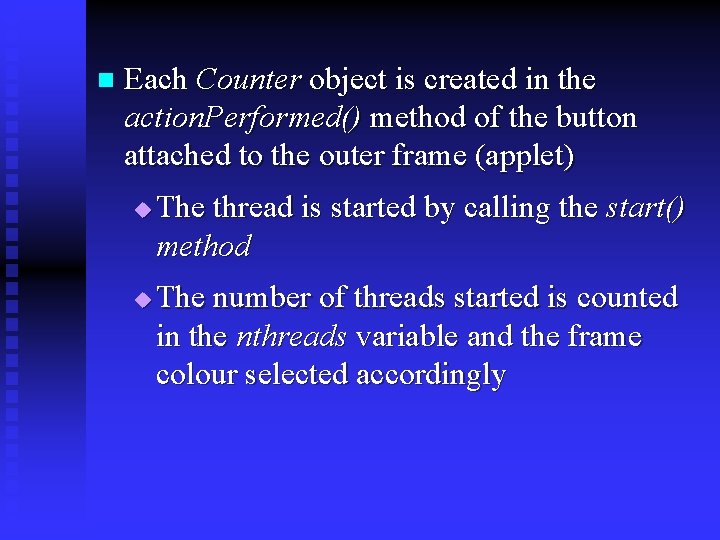 n Each Counter object is created in the action. Performed() method of the button