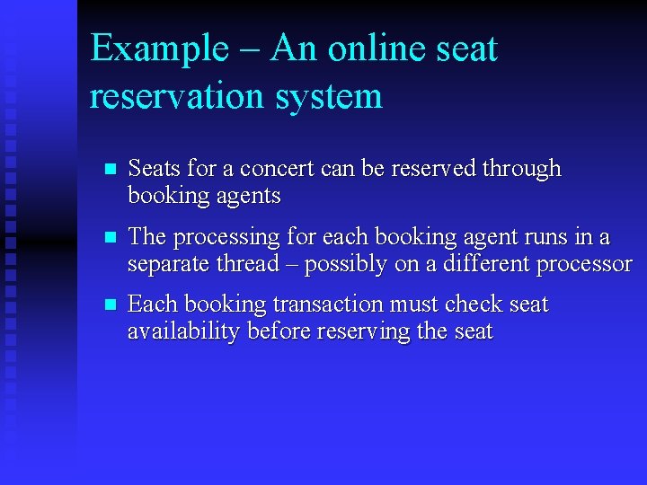 Example – An online seat reservation system n Seats for a concert can be