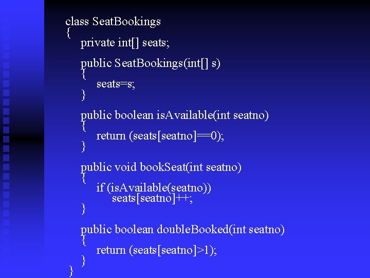 class Seat. Bookings { private int[] seats; public Seat. Bookings(int[] s) { seats=s; }