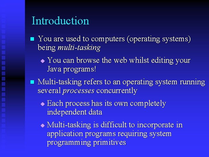 Introduction n You are used to computers (operating systems) being multi-tasking u n You