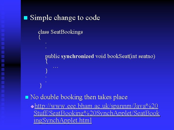 n Simple change to code class Seat. Bookings {. . } public synchronized void