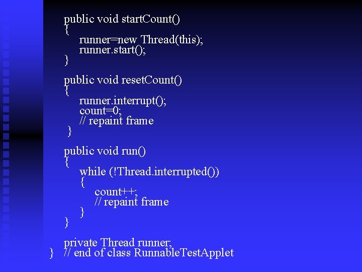 public void start. Count() { runner=new Thread(this); runner. start(); } public void reset. Count()