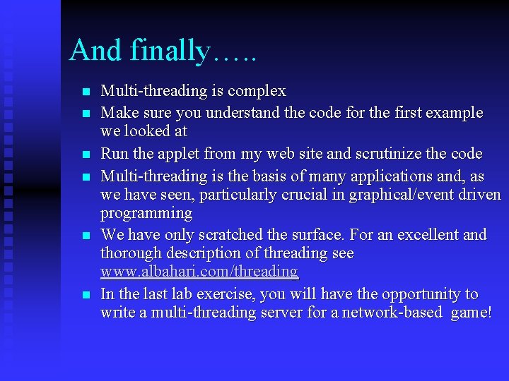 And finally…. . n n n Multi-threading is complex Make sure you understand the