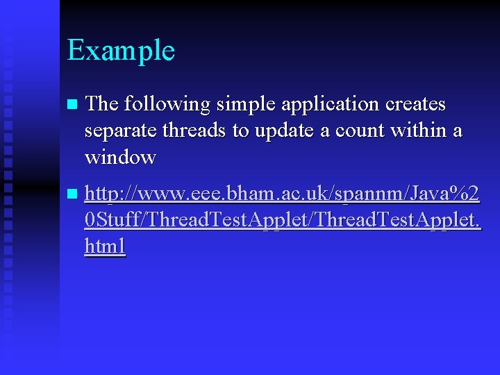 Example n The following simple application creates separate threads to update a count within