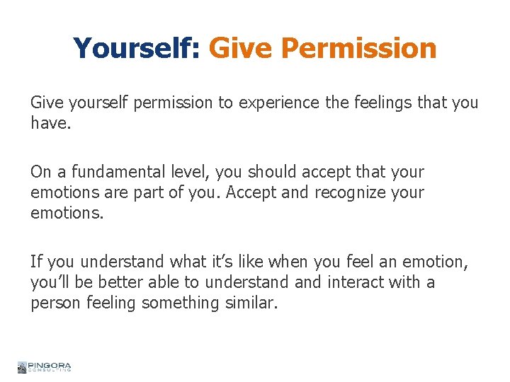 Yourself: Give Permission Give yourself permission to experience the feelings that you have. On