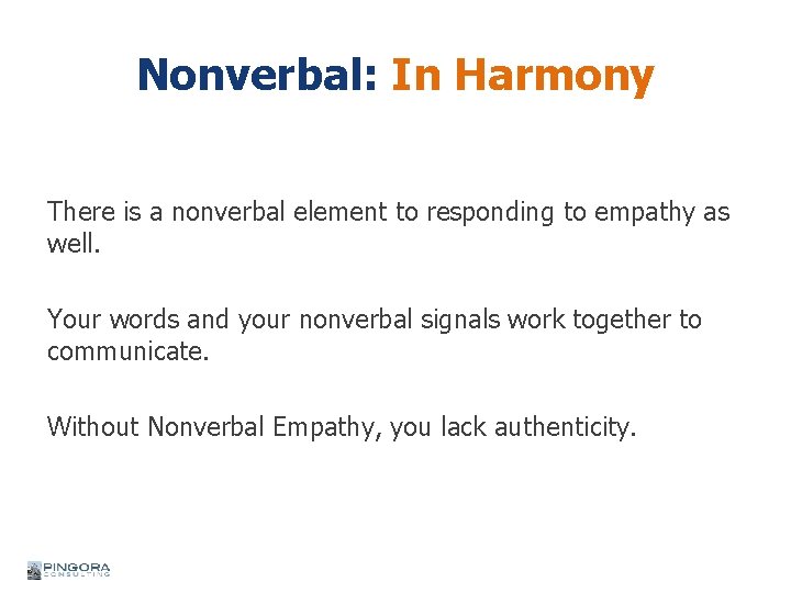 Nonverbal: In Harmony There is a nonverbal element to responding to empathy as well.