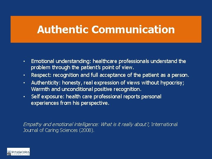Authentic Communication • • Emotional understanding: healthcare professionals understand the problem through the patient’s