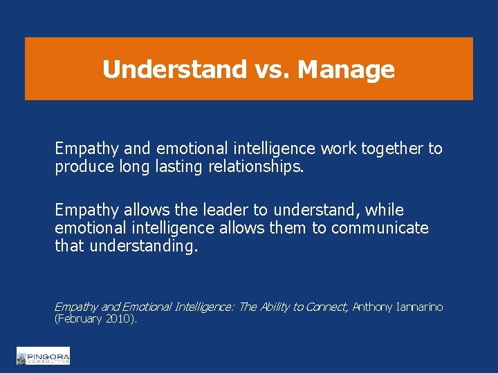 Understand vs. Manage Empathy and emotional intelligence work together to produce long lasting relationships.