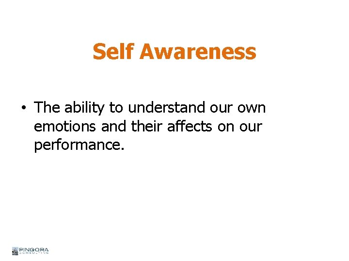 Self Awareness • The ability to understand our own emotions and their affects on