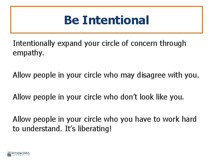 Be Intentionally expand your circle of concern through empathy. Allow people in your circle
