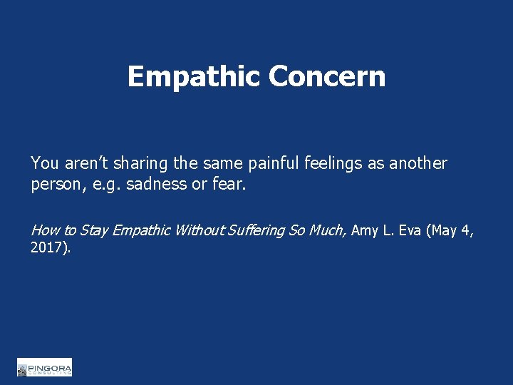Empathic Concern You aren’t sharing the same painful feelings as another person, e. g.