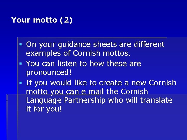 Your motto (2) § On your guidance sheets are different examples of Cornish mottos.