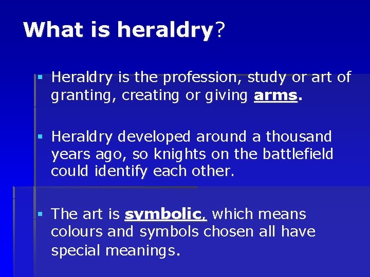 What is heraldry? § Heraldry is the profession, study or art of granting, creating