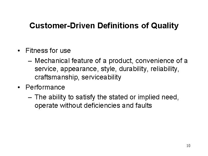 Customer-Driven Definitions of Quality • Fitness for use – Mechanical feature of a product,