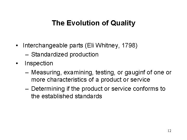 The Evolution of Quality • Interchangeable parts (Eli Whitney, 1798) – Standardized production •