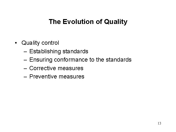 The Evolution of Quality • Quality control – Establishing standards – Ensuring conformance to