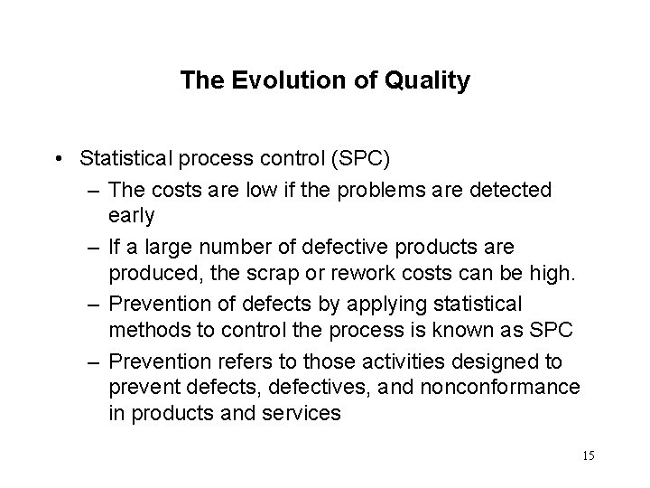 The Evolution of Quality • Statistical process control (SPC) – The costs are low