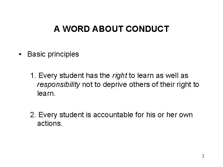 A WORD ABOUT CONDUCT • Basic principles 1. Every student has the right to