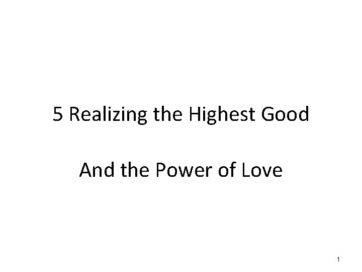 5 Realizing the Highest Good And the Power of Love 1 