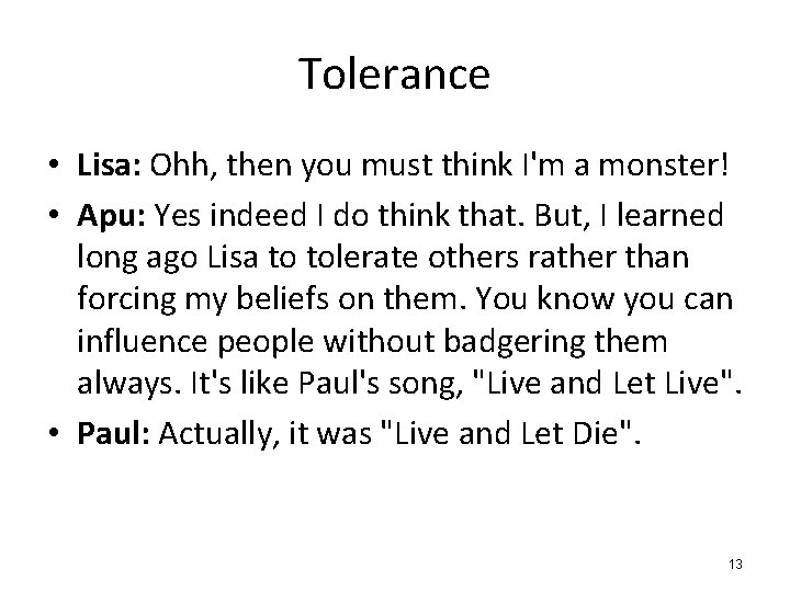 Tolerance • Lisa: Ohh, then you must think I'm a monster! • Apu: Yes