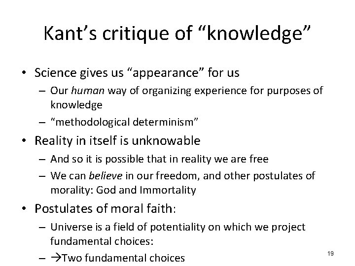 Kant’s critique of “knowledge” • Science gives us “appearance” for us – Our human